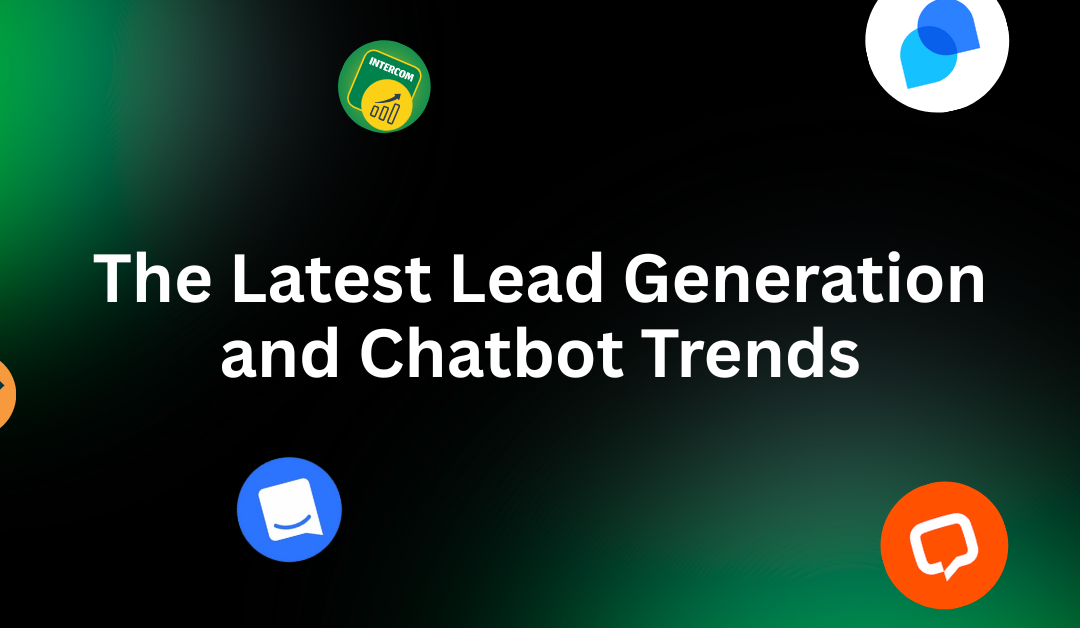 The Latest Lead Generation and Chatbot Trends You Shouldn’t Ignore in 2025