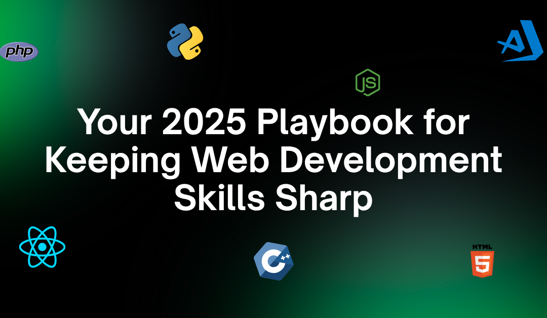 From Obsolete to Outstanding: Your 2025 Playbook for Keeping Web Development Skills Razor-Sharp