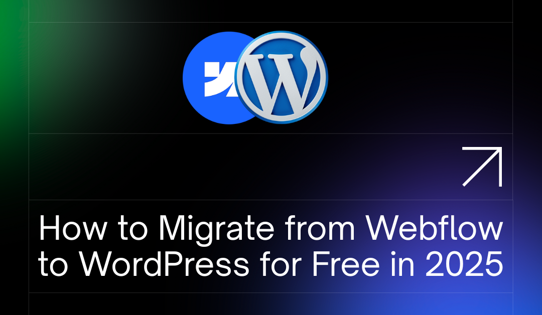 How to Migrate from Webflow to WordPress for Free in 2025 (Step-by-Step Guide)