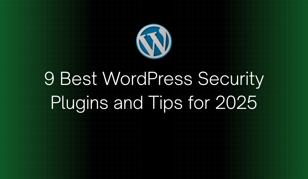 9 Best WordPress Security Plugins and Tips for 2025