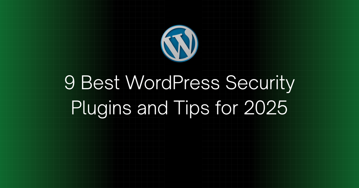 9 Best WordPress Security Plugins and Tips for 2025