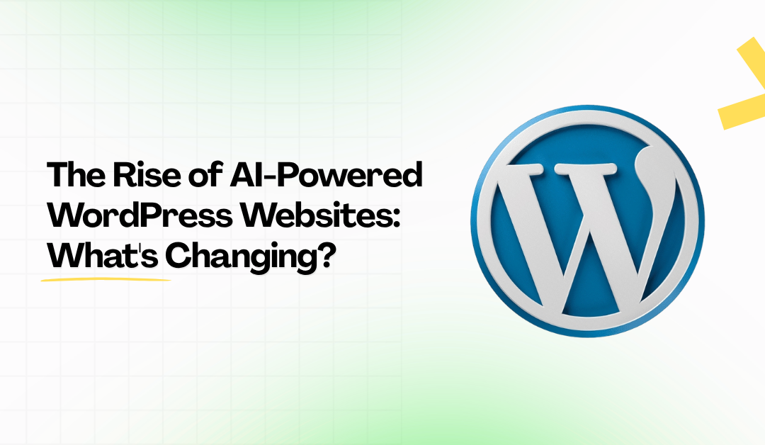 The Rise of AI-Powered WordPress Websites: What’s Changing?