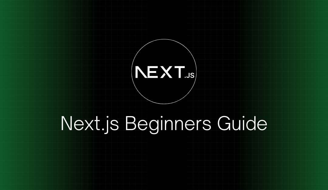 Getting Started with Next.js: A Step-by-Step Beginner’s Guide