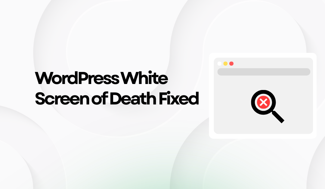 WordPress White Screen of Death: 7 Proven Solutions to Fix It