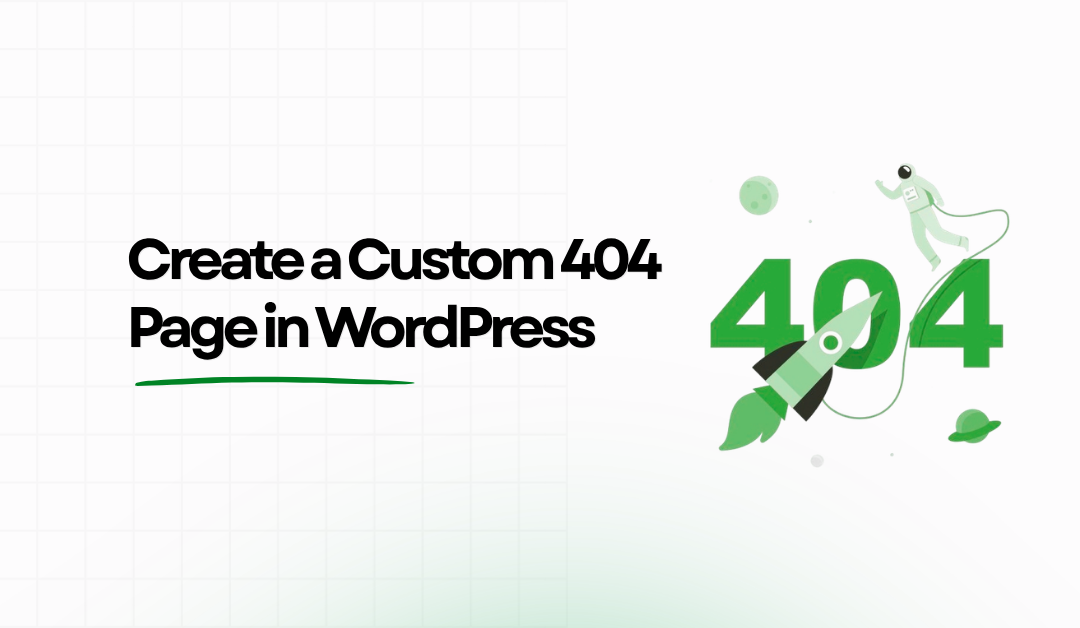 The Best Way to Create a Custom 404 Page in WordPress (Easy Guide)