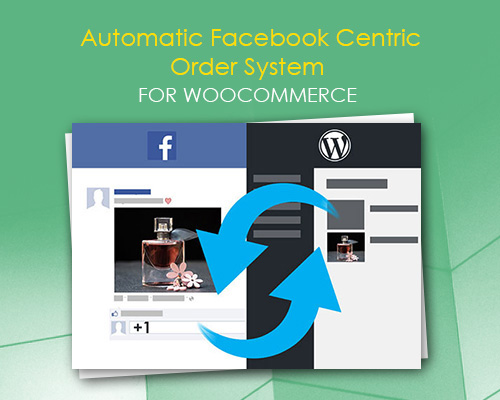 Automatic Facebook Centric Order System for WooCommerce